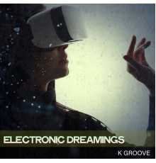 K Groove - Electronic Dreamings