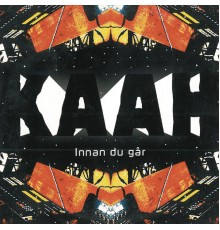 Kaah - Innan du går