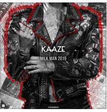 Kaaze - Milk Man 2019