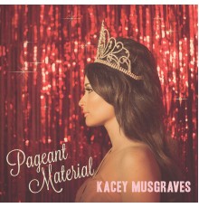 Kacey Musgraves - Pageant Material