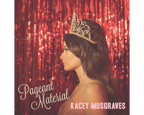 Kacey Musgraves - Pageant Material