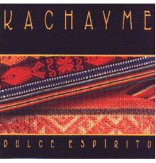 Kachayme - Dulce Espiritu