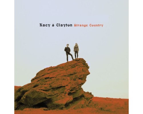 Kacy & Clayton - Strange Country