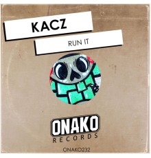 Kacz - Run It