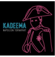 Kadeema - Napoleon Tornapart