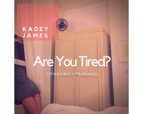 Kadey James - Are You Tired