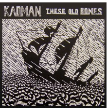 Kadman - These Old Bones