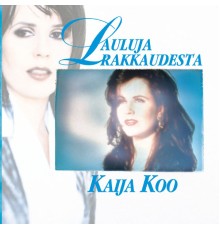 Kaija Koo - Lauluja rakkaudesta