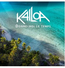 Kailoa - Donne-moi le temps