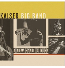 Kaiser Big Band - A New Band Is Born