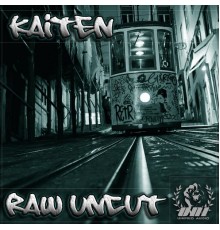 Kaiten - Raw Uncut (Original Mix)