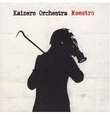 Kaizers Orchestra - Maestro