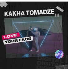 Kakha Tomadze - Love Your Face