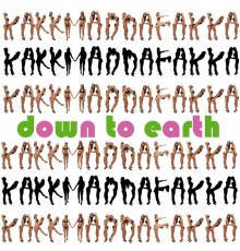 Kakkmaddafakka - Down to Earth