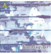 Kala Ramnath - Touching Air