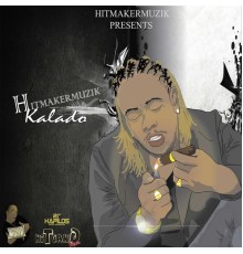 Kalado - Hitmaker Muzik Presents: Kalado