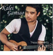 Kalei Gamiao - These Moments