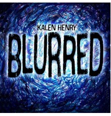 Kalen Henry - Blurred