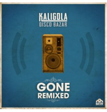 Kaligola Disco Bazar - Gone Remixed