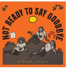 Kalup Linzy - Not Ready to Say Goodbye