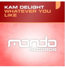 Kam Delight - Whatever You Like