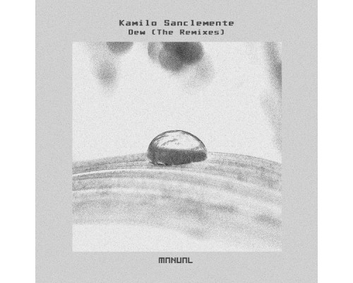 Kamilo Sanclemente - Dew (The Remixes)