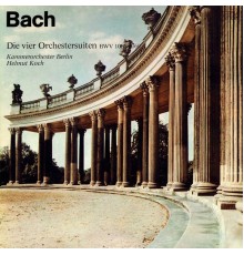Kammerorchester Berlin & Helmut Koch - Bach: Die vier Orchestersuiten