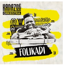 Kanazoé Orkestra - Folikadi