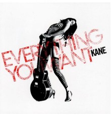 Kane - EVERYTHINGYOUWANT