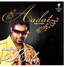 Kanth Kaler - Aadat (The Habit)