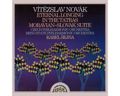 Karel Šejna, Czech Philharmonic, Brno Philharmonic Orchestra - Novák: Eternal Longing, In the Tatras, Moravian-Slovak Suite Karel Šejna, Czech Philharmonic, Brno Philharmonic Orchestra - Novák: Eternal Longing, In the Tatras, Moravian-Slovak Suite