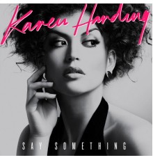 Karen Harding - Say Something