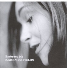 Karen Jo Fields - Embrace Me