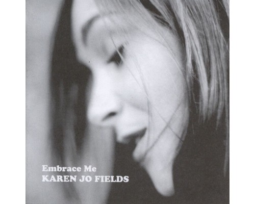 Karen Jo Fields - Embrace Me