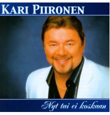 Kari Piironen - NYT Tai Ei Koskaan