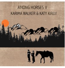Karima Walker & Katy Kirby - Among Horses V