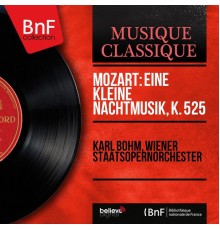 Karl Böhm, Wiener Staatsopernorchester - Mozart: Eine kleine Nachtmusik, K. 525 (Mono Version)