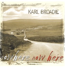 Karl Broadie - Nowhere Now Here