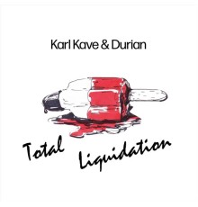 Karl Kave & Durian - Total Liquidation