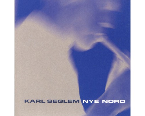 Karl Seglem - Nye Nord