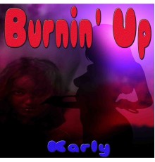 Karly - Burnin' Up