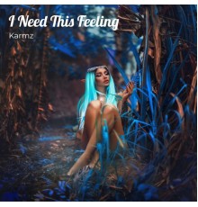 Karmz - I Need This Feeling