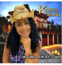 Karol Almeida - Sou Uma Nordestina, Vol. 1