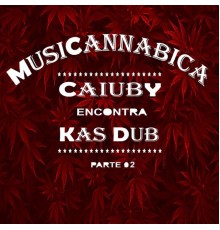 Kas Dub & Caiuby - Musicanabica: Caiuby Encontra Kasdub, Pt. 2