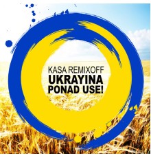 Kasa Remixoff - Ukrayina ponad use!