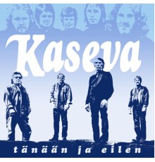 Kaseva - Tänään ja eilen