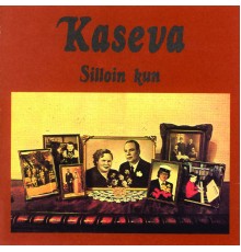 Kaseva - Silloin kun