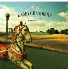 Kasey Chambers - Nothing At All