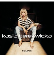 Kasia Cerekwicka - Fe-Male