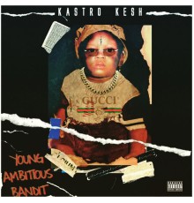 Kastro Kesh - Young Ambitious Bandit